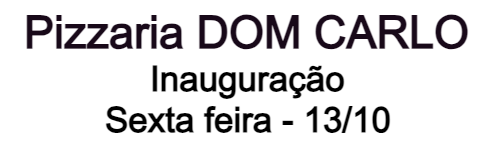 Imagem de faixa onde se lê: Pizzaria Dom Carlo, inauguração sexta feira 13 de outubro.